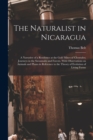 The Naturalist in Nicaragua : A Narrative of a Residence at the Gold Mines of Chontales; Journeys in the Savannahs and Forests. With Observations on Animals and Plants in Reference to the Theory of Ev - Book