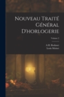 Nouveau Traite General D'horlogerie; Volume 2 - Book