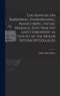 The Manual on Barbering, Hairdressing, Manicuring, Facial Massage, Electrolysis and Chiropody as Taught in the Moler System of Colleges - Book