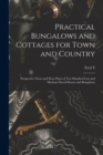 Practical Bungalows and Cottages for Town and Country : Perspective Views and Floor Plans of two Hundred low and Medium Priced Houses and Bungalows - Book