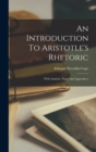An Introduction To Aristotle's Rhetoric : With Analysis, Notes And Appendices - Book
