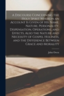 A Discourse Concerning the Holy Spirit Wherein an Account is Given of His Name, Nature, Personality, Dispensation, Operations, and Effects, Also the Nature and Necessity of Gospel Holiness, and the Di - Book