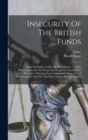 Insecurity Of The British Funds : Essay On Public Credit: By David Hume ...: With Observations On The Sound And Prophetic Nature Of Its Principles: Shewing From Indisputable Facts, That A Perseverance - Book