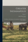 Greater Indianapolis : The History, The Industries, The Institutions, and The People of a City of Homes; Volume 2 - Book