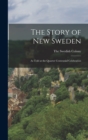 The Story of New Sweden : As Told at the Quarter Centennial Celebration - Book
