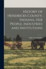 History of Hendricks County, Indiana, her People, Industries and Institutions - Book