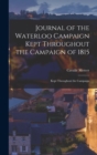 Journal of the Waterloo Campaign Kept Throughout the Campaign of 1815 : Kept Throughout the Campaign - Book