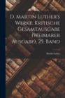 D. Martin Luther's Werke, Kritische Gesamtausgabe (Weimarer Ausgabe), 25. Band - Book