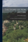 The Story of New Sweden : As Told at the Quarter Centennial Celebration - Book