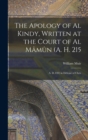 The Apology of Al Kindy, Written at the Court of Al Mamun (A. H. 215; A. D. 830) in Defense of Chris - Book