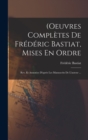 (Oeuvres Completes De Frederic Bastiat, Mises En Ordre : Rev. Et Annotees D'apres Les Manuscrits De L'auteur ... - Book