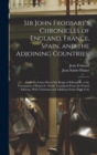 Sir John Froissart's Chronicles of England, France, Spain, and the Adjoining Countries, : From the Latter Part of the Reign of Edward Ii. to the Coronation of Henry Iv. Newly Translated From the Frenc - Book