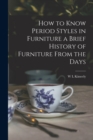How to Know Period Styles in Furniture a Brief History of Furniture From the Days - Book