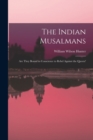 The Indian Musalmans : Are They Bound in Conscience to Rebel Against the Queen? - Book
