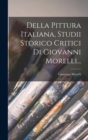 Della Pittura Italiana, Studii Storico Critici Di Giovanni Morelli... - Book