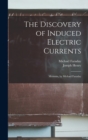 The Discovery of Induced Electric Currents : Memoirs, by Michael Faraday - Book