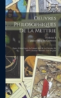 Oeuvres Philosophiques De La Mettrie : Epitre A Mon Esprit. La Volupte, Par M. Le Chevalier De M***. L'homme Machine. L'art De Jouir - Book