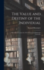 The Value and Destiny of the Individual : The Gifford Lectures for 1912 Delivered in Edinburgh University - Book