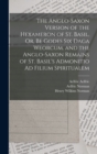 The Anglo-Saxon Version of the Hexameron of St. Basil, Or, Be Godes Six Daga Weorcum. and the Anglo-Saxon Remains of St. Basil's Admonitio Ad Filium Spiritualem - Book