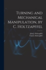 Turning and Mechanical Manipulation, by C. Holtzapffel - Book