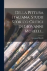 Della Pittura Italiana, Studii Storico Critici Di Giovanni Morelli... - Book