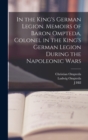 In the King's German Legion. Memoirs of Baron Ompteda, Colonel in the King's German Legion During the Napoleonic Wars - Book