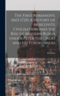 The First Romanovs. (1613-1725) A History of Moscovite Civilisation and the Rise of Modern Russia Under Peter the Great and his Forerunners - Book