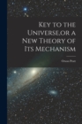 Key to the Universe, or a new Theory of its Mechanism - Book