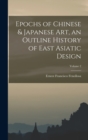 Epochs of Chinese & Japanese art, an Outline History of East Asiatic Design; Volume 2 - Book