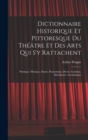 Dictionnaire Historique Et Pittoresque Du Theatre Et Des Arts Qui S'y Rattachent : Poetique, Musique, Danse, Pantomime, Decor, Costume, Machinerie, Acrobatisme - Book