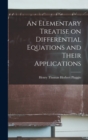 An Elementary Treatise on Differential Equations and Their Applications - Book