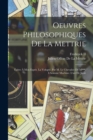 Oeuvres Philosophiques De La Mettrie : Epitre A Mon Esprit. La Volupte, Par M. Le Chevalier De M***. L'homme Machine. L'art De Jouir - Book
