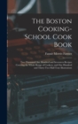 The Boston Cooking-school Cook Book; two Thousand one Hundred and Seventeen Recipes Covering the Whole Range of Cookery, and one Hundred and Thirty-two Half-tone Illustrations - Book
