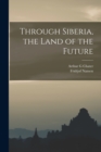 Through Siberia, the Land of the Future - Book