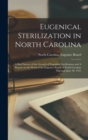 Eugenical Sterilization in North Carolina : A Brief Survey of the Growth of Eugenical Sterilization and A Report on the Work of the Eugenics Board of North Carolina Through June 30, 1935 - Book