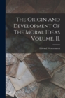 The Origin And Development Of The Moral Ideas Volume. II. - Book