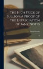 The High Price of Bullion : A Proof of the Depreciation of Bank Notes: 10 - Book