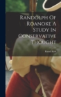 Randolph Of Roanoke A Study In Conservative Thought - Book