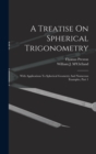 A Treatise On Spherical Trigonometry : With Applications To Spherical Geometry And Numerous Examples, Part 1 - Book