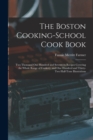 The Boston Cooking-school Cook Book; two Thousand one Hundred and Seventeen Recipes Covering the Whole Range of Cookery, and one Hundred and Thirty-two Half-tone Illustrations - Book