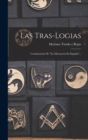 Las Tras-logias : Continuacion De "la Masoneria En Espana"... - Book