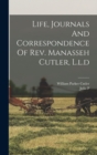 Life, Journals And Correspondence Of Rev. Manasseh Cutler, L.l.d - Book
