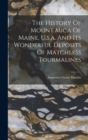 The History Of Mount Mica Of Maine, U.s.a. And Its Wonderful Deposits Of Matchless Tourmalines - Book