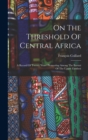 On The Threshold Of Central Africa : A Record Of Twenty Years' Pioneering Among The Barotsi Of The Upper Zambesi - Book