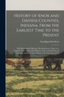 History of Knox and Daviess Counties, Indiana. From the Earliest Time to the Present; With Biographical Sketches, Reminiscences, Notes, etc.; Together With an Extended History of the Colonial Days of - Book