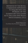 Report[s] Of The Royal Commission Appointed To Inquire Into The Working Of The Elementary Education Acts, England And Wales [with Evidence, Etc.] - Book