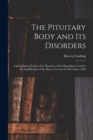 The Pituitary Body and its Disorders; Clinical States Produced by Disorders of the Hypophysis Cerebri. An Amplification of the Harvey Lecture for December, 1910 - Book