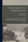 The Escape of a Princess Pat; Being the Full Account of the Capture and Fifteen Months' Imprisonment of Corporal Edwards, of the Princess Patricia's Canadian Light Infantry, and his Final Escape From - Book