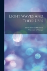 Light Waves And Their Uses - Book