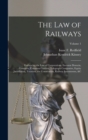 The Law of Railways : Embracing the Law of Corporations, Eminent Domain, Contracts, Common Carriers, Telegraph Companies, Equity Jurisdiction, Taxation, the Constitution, Railway Investments, &c; Volu - Book